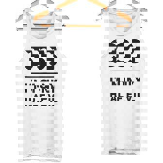 333 I'M ONLY HALF EVIL Not 666 Tank Top Tank Top - Monsterry