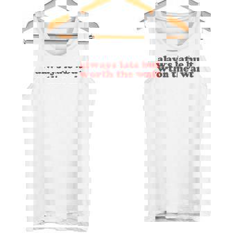 Always Late But Worth The Wait Y2k Aesthetic Camiseta sin mangas - Regaloses
