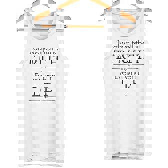 I Always Tell The Truth Even When I Lie t Shirt Tank Top - Monsterry