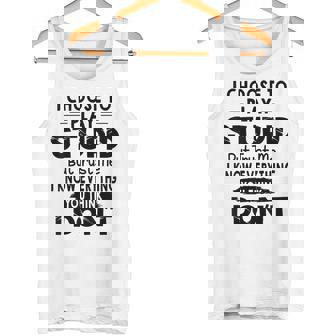 I Choose To Play Stupid But Trust Me I Know Everything You Tank Top - Monsterry