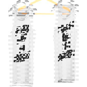 FUNNY SARCASTIC TEE FLASH ME I'M BORED ADULT HUMER Tank Top - Monsterry