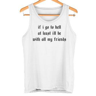 If I Go To Hell At Least I'll Be With All My Friends On Back Tank Top - Geschenkecke