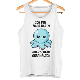 Ich Bin Zwar Klein Aber Scheiß Gefährlich Oktopus Tank Top - Geschenkecke