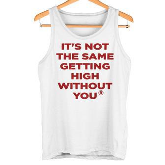 It's Not The Same X Getting High Without You Sanalentín Camiseta sin mangas - Regaloses