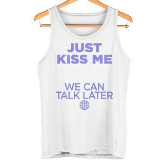 Just Kiss Me We Can Talk Later Lovealentine's Day Backprint Tank Top - Geschenkecke