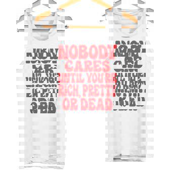 Nobody Cares Until You're Rich Pretty Or Dead Tank Top - Geschenkecke