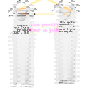 Too Pretty For A Job Zu Hübsch Für Arbeit Job Saying Tank Top - Geschenkecke