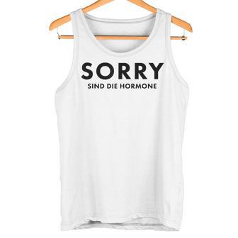 Sorry Are The Hormones Puberty Crazy Self-Love Tank Top - Geschenkecke