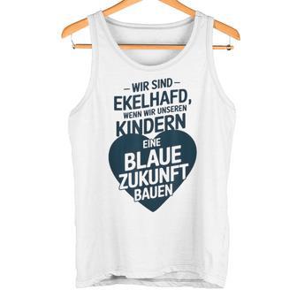 Wir Sind Ekelhafd Wenn Wir Kindern Eine Blaue Zukunft Bauen Tank Top - Geschenkecke