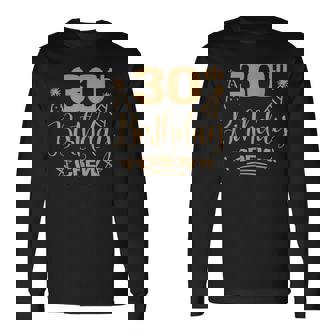 30 Year Old B-Day 30Th Birthday Crew Group Friends Long Sleeve T-Shirt - Monsterry