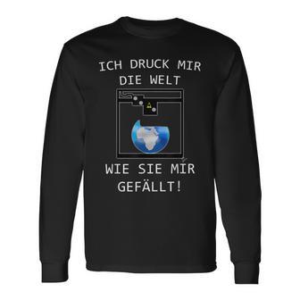 3D Printer Ich Druck Mir Die Welt Wie Sie Mir Gefällt Langarmshirts - Geschenkecke