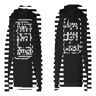 Always Plan Ahead Long Sleeve T-Shirt - Monsterry