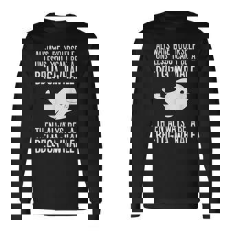 Always Be Yourself Unless You Can Be A Beluga Whale Long Sleeve T-Shirt - Monsterry