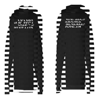 Make America Blonde Again Long Sleeve T-Shirt | Mazezy