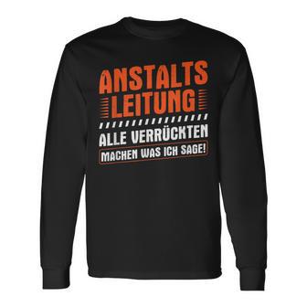 Anstaltleitungerrückte Machen Was Ich Sage Irrenhaus Langarmshirts - Geschenkecke