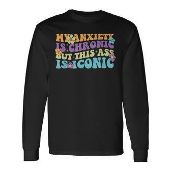 My Anxiety Is Chronic But This Ass Iconic Langarmshirts - Geschenkecke