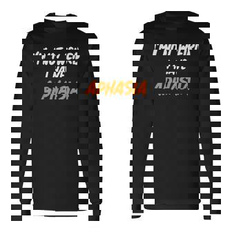 APHASIA IM NOT WEIRD I HAVE APHASIA Long Sleeve T-Shirt - Monsterry