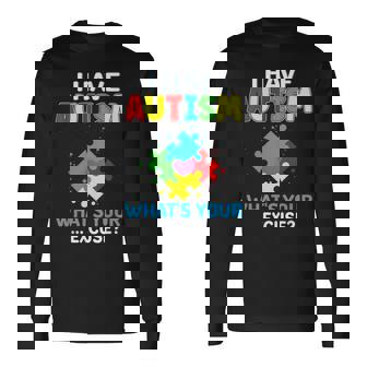 I Have Autism What's Your Excuse Autistic Autism Warriors Long Sleeve T-Shirt - Monsterry