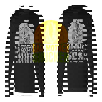 Bad Mother Shucker Pun For a Corn Cob Farmer Long Sleeve T-Shirt - Monsterry