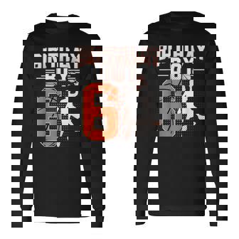 Basketball Birthday Boy 6Th Birthday 6 Years Old Birthday Long Sleeve T-Shirt - Monsterry
