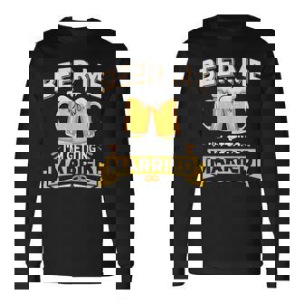 Beer Me I'm Getting Married Groom Bachelor Party Long Sleeve T-Shirt - Monsterry