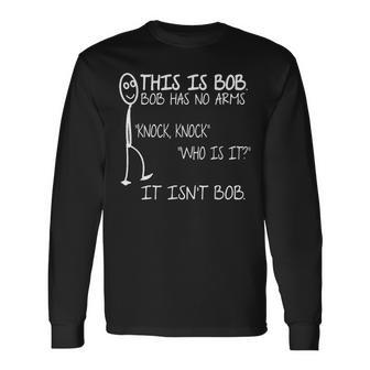 This Is Bob He Has No Arms Knock Knock Knock Jokes Bob Langarmshirts - Geschenkecke