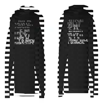 Bonus Dad The Man The Myth The Bad Influence For Dad Long Sleeve T-Shirt | Mazezy