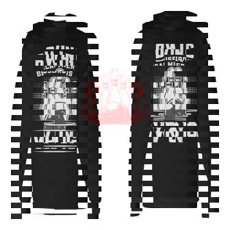 Bowling Because Murder Is Wrong Bowling Bowler Long Sleeve T-Shirt - Monsterry