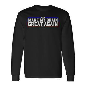 Make My Brain Great Again Brain Tumor Surgery Recovery Long Sleeve T-Shirt - Monsterry