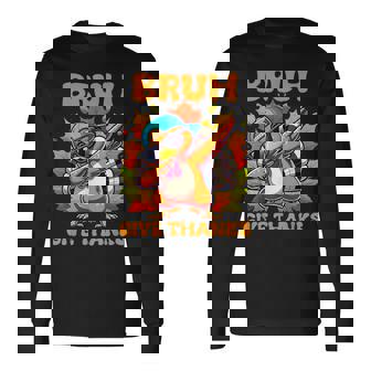 Bruh Give Thanks Boys Dabbing Thanksgiving Turkey Day Long Sleeve T-Shirt - Monsterry
