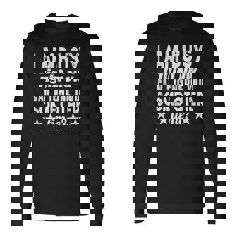 I Am Busy Right Now Can I Ignore You Some Other Time Long Sleeve T-Shirt - Monsterry