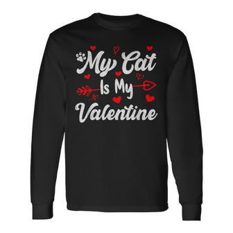 My Cat Is My Valentine Cat Valentines Day Long Sleeve T-Shirt - Monsterry
