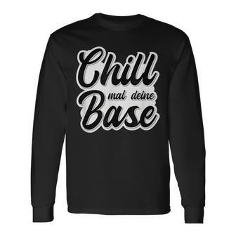 Chill Mal Dein Base Hip Hop Rap Slang Youth Slogan Langarmshirts - Geschenkecke