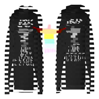 Christians Supporting LGBT Gay Rights Jesus Loves Everyone Long Sleeve T-Shirt - Monsterry