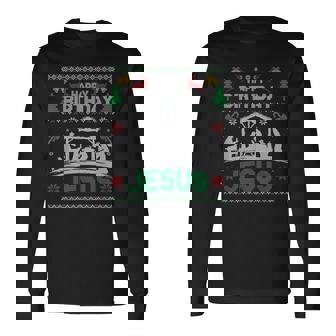 Christmas Outfit Happy Birthday Jesus Holiday Ugly Sweater Long Sleeve T-Shirt - Monsterry