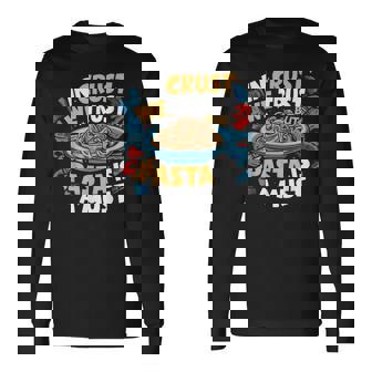 In Crust We Trust But Pasta Is a Must Pasta Party Long Sleeve T-Shirt - Monsterry