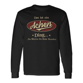 Das Ist Ein Achen Ding Das Würdest Du Nicht Verstehen Achen Name Langarmshirts - Geschenkecke