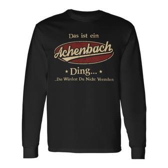 Das Ist Ein Achenbach Ding Das Würdest Du Nicht Verstehen Achenbach Name Langarmshirts - Geschenkecke