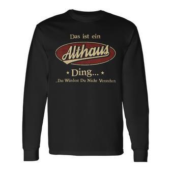 Das Ist Ein Althaus Ding Das Würdest Du Nicht Verstehen Althaus Name Langarmshirts - Geschenkecke