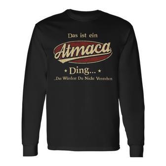 Das Ist Ein Atmaca Ding Das Würdest Du Nicht Verstehen Atmaca Name Langarmshirts - Geschenkecke