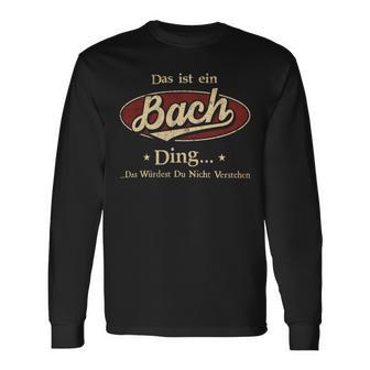 Das Ist Ein Bach Ding Das Würdest Du Nicht Verstehen Bach Name Langarmshirts - Geschenkecke