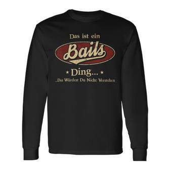 Das Ist Ein Bails Ding Das Würdest Du Nicht Verstehen Bails Name Langarmshirts - Geschenkecke