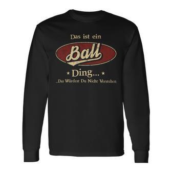 Das Ist Ein Ball Ding Das Würdest Du Nicht Verstehen Ball Name Langarmshirts - Geschenkecke