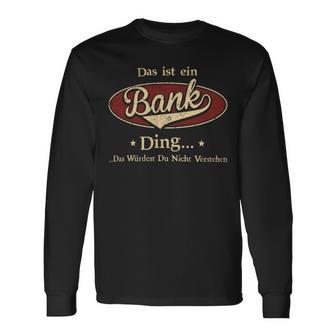 Das Ist Ein Bank Ding Das Würdest Du Nicht Verstehen Bank Name Langarmshirts - Geschenkecke