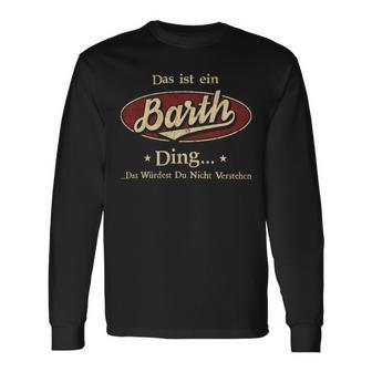 Das Ist Ein Barth Ding Das Würdest Du Nicht Verstehen Barth Name Langarmshirts - Geschenkecke