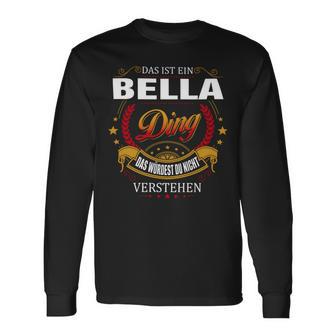 Das Ist Ein Bella Ding Das Würdest Du Nicht Verstehen Bella Name Langarmshirts - Seseable