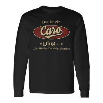 Das Ist Ein Caro Ding Das Würdest Du Nicht Verstehen Caro Name Langarmshirts - Geschenkecke