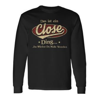 Das Ist Ein Close Ding Das Würdest Du Nicht Verstehen Close Name Langarmshirts - Geschenkecke