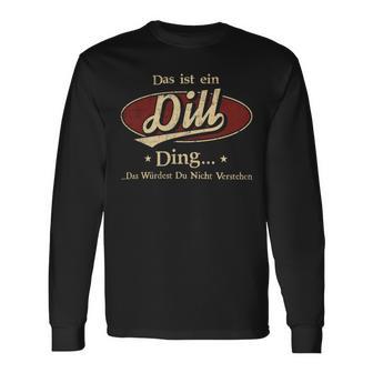 Das Ist Ein Dill Ding Das Würdest Du Nicht Verstehen Dill Name Langarmshirts - Geschenkecke