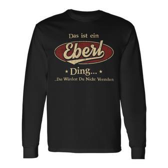 Das Ist Ein Eberl Ding Das Würdest Du Nicht Verstehen Eberl Name Langarmshirts - Geschenkecke